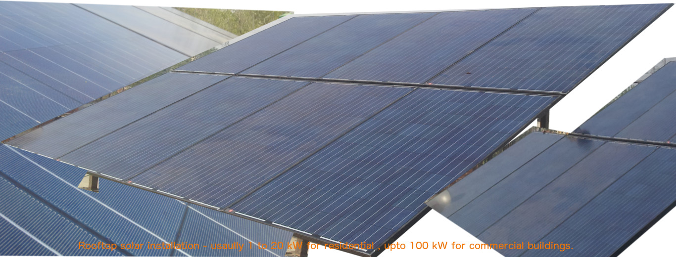 Roof top solar panel systems - 1 to 20 kW for residence and upto 200 kW for commercial buildings, installed recently in Dehradun and Roorkee, Uttarakhand, India